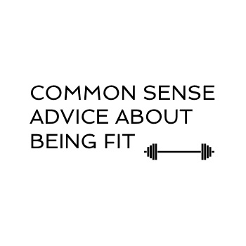 Common sense advice about being fit