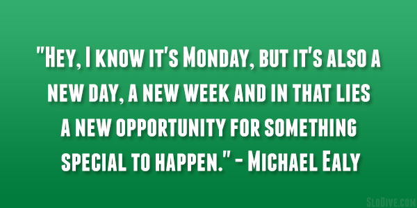 Monday: It's An Opportunity for Something Special To Happen