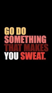 Do Something THat Makes you Sweat