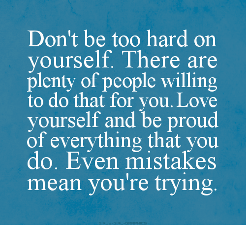 Dont Be So Hard On Yourself Quote