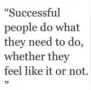 Successful Peope Do what they need to do