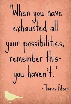 You havent exhausted all possibilities