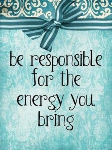 Be Resp for the Energy You Bring