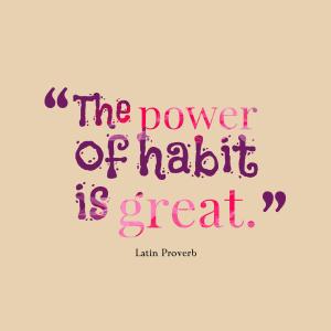 The Power of Habit is Great