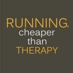Running. Cheaper than Therapy