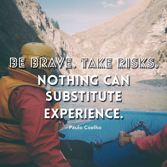 Be Brave, Take Risks 