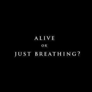 Alive or Breathing