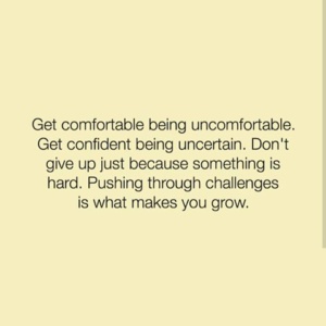 Get Comfortable Being Uncomfortable