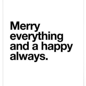 Merry Everything and a happy always