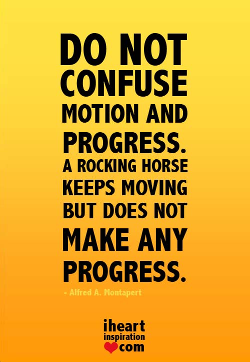 Do Not Confuse Motion with Progress