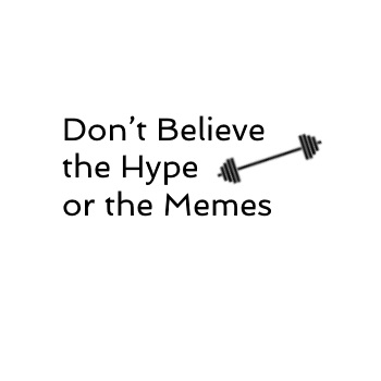 Don't Believe the Hype or the Memes