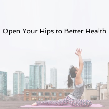 Open your Hips to Better Health