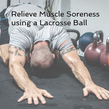 Relieve Muscle Soreness using a Lacrosse Ball